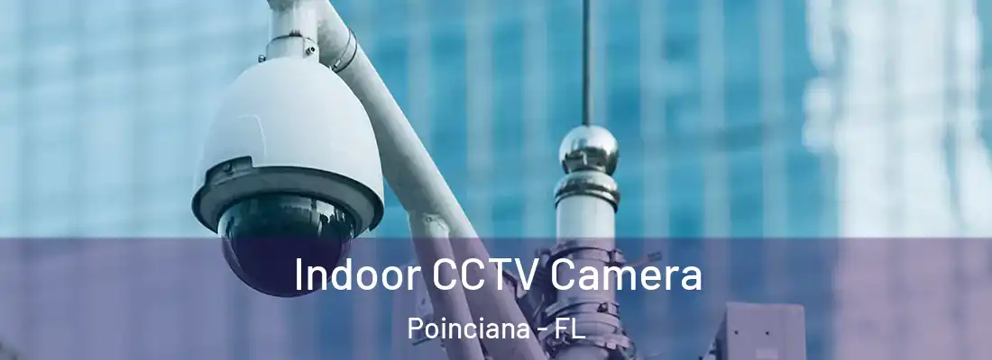  Indoor CCTV Camera Poinciana - FL